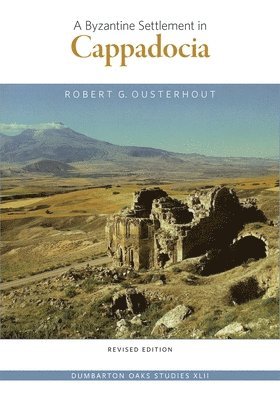 Robert G. Ousterhout - Byzantine Settlement in Cappadocia, Häftad