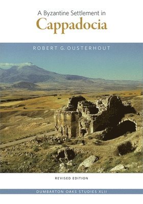 Robert G. Ousterhout - Byzantine Settlement in Cappadocia, Häftad
