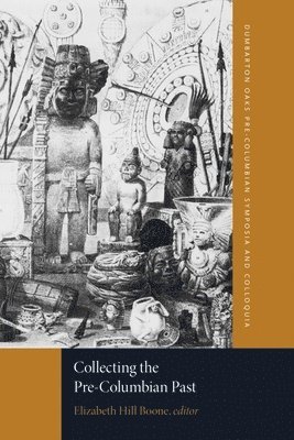 Elizabeth Hill Boone - Collecting the Pre-Columbian Past, Häftad