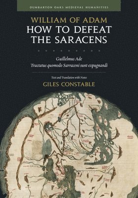 William of Adam, Giles Constable - How to Defeat the Saracens, Inbunden