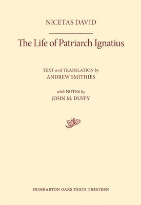 Nicetas David, Andrew Smithies - Life of Patriarch Ignatius, Inbunden