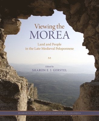 Sharon E. J. Gerstel - Viewing the Morea, Inbunden