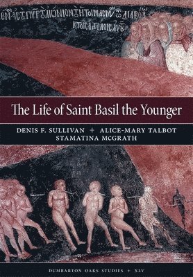 Alice–mary Talbot, Stamatina Mcgrath, Denis F. Sullivan, Denis F. Sullivan - Life of Saint Basil the Younger, Inbunden
