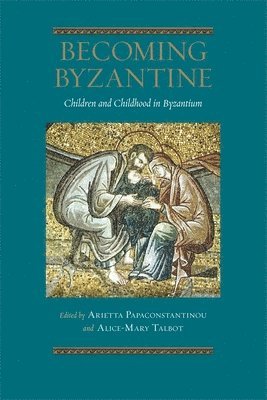 Arietta Papaconstantinou, Alice-Mary Talbot - Becoming Byzantine, Häftad