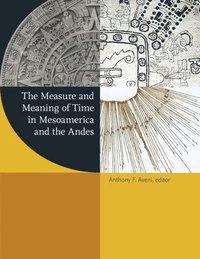 bokomslag The Measure and Meaning of Time in Mesoamerica and the Andes