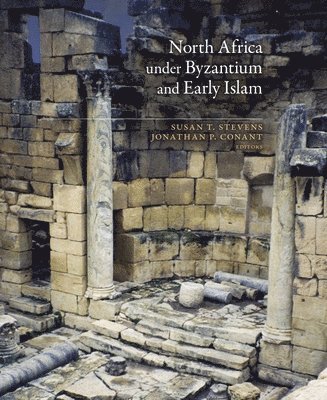 Susan T. Stevens, Jonathan P. Conant - North Africa under Byzantium and Early Islam, Inbunden