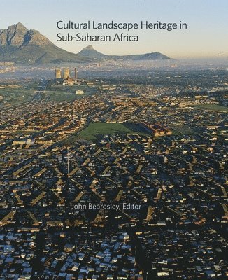 John Beardsley - Cultural Landscape Heritage in Sub-Saharan Africa, Inbunden