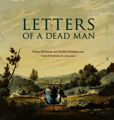 Hermann von Pückler-Muskau, Linda B. Parshall - Letters of a Dead Man, Inbunden