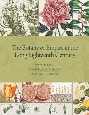 Yota Batsaki, Sarah Burke Cahalan, Anatole Tchikine - Botany of Empire in the Long Eighteenth Century, Inbunden