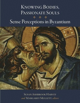 Susan Ashbrook Harvey, Margaret Mullett - Knowing Bodies, Passionate Souls, Inbunden