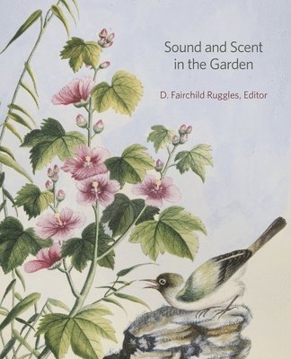 D. Fairchild Ruggles - Sound and Scent in the Garden, Inbunden