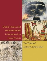 bokomslag Smoke, Flames, and the Human Body in Mesoamerican Ritual Practice