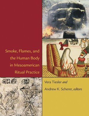 bokomslag Smoke, Flames, and the Human Body in Mesoamerican Ritual Practice
