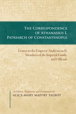 Alice-Mary Talbot, Alice-Mary Talbot - The Correspondence of Athanasius I, Patriarch of Constantinople, Häftad