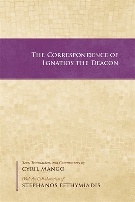 Ignatios the Deacon, Cyril Mango, Stephanos Efthymiadis - Correspondence of Ignatios the Deacon, Häftad