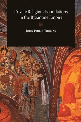 John Philip Thomas - Private Religious Foundations in the Byzantine Empire, Häftad