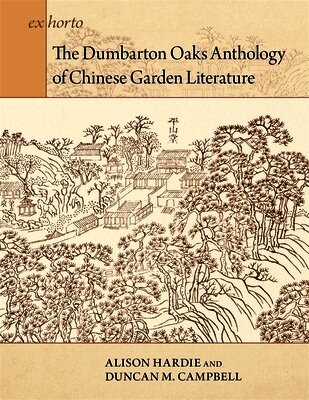 Alison Hardie, Duncan M. Campbell - Dumbarton Oaks Anthology of Chinese Garden Literature, Inbunden