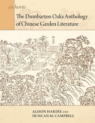 bokomslag The Dumbarton Oaks Anthology of Chinese Garden Literature