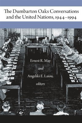 Angeliki E. Laiou, Ernest R. May - Dumbarton Oaks Conversations and the United Nations, 1944–1994, Häftad