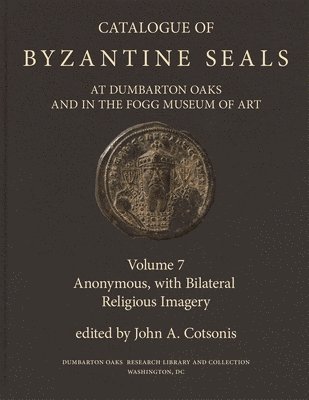 Catalogue of Byzantine Seals at Dumbarton Oaks and in the Fogg Museum of Art: 7 1