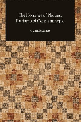 Cyril Mango - The Homilies of Photius, Patriarch of Constantinople, Häftad