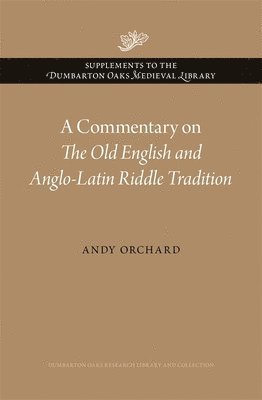 Andy Orchard - Commentary on The Old English and Anglo-Latin Riddle Tradition, Inbunden