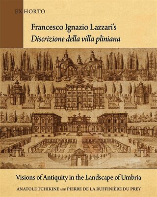Anatole Tchikine, Pierre de la Ruffinière du Prey - Francesco Ignazio Lazzari’s Discrizione della villa pliniana, Inbunden