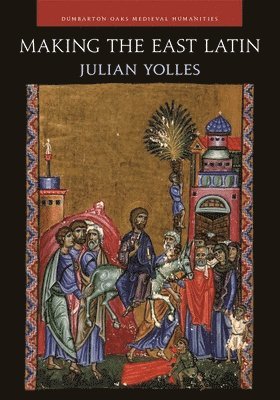 Julian Yolles - Making the East Latin, Inbunden