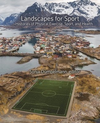 Sonja Dümpelmann - Landscapes for Sport, Inbunden