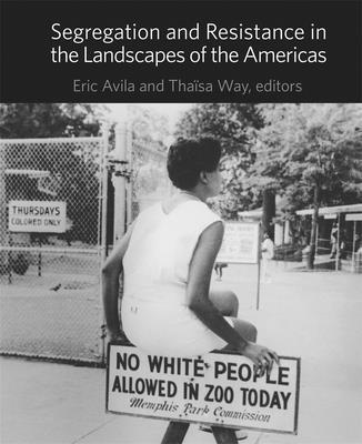 Eric Avila, Thaïsa Way - Segregation and Resistance in the Landscapes of the Americas, Inbunden