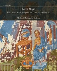 bokomslag Greek Magic: Select Texts from the Byzantine Tradition and Beyond