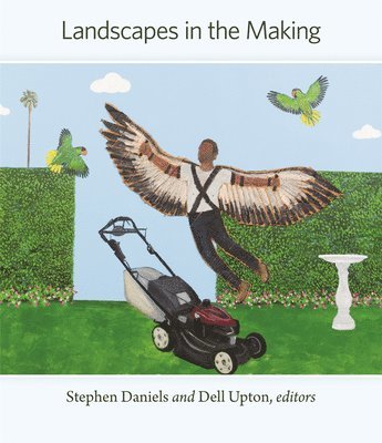 Stephen Daniels, Dell Upton - Landscapes in the Making, Inbunden