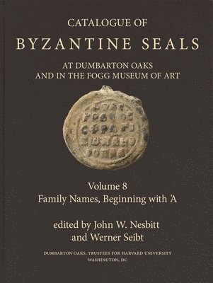 Catalogue of Byzantine Seals at Dumbarton Oaks and in the Fogg Museum of Art