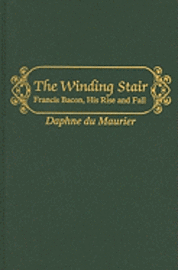 The Winding Stair: Francis Bacon, His Rise and Fall 1