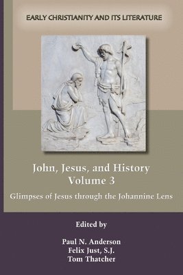 Paul N Anderson, S J Felix Just, Tom Thatcher - John, Jesus, and History, Volume 3, Häftad