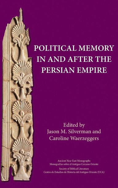 Jason M Silverman, Caroline Waerzeggers - Political Memory in and after the Persian Empire, Inbunden
