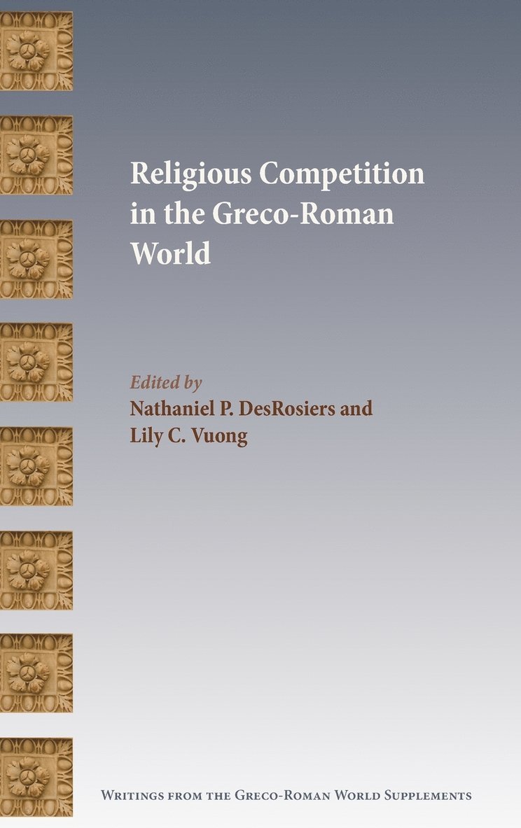 Nathaniel P Desrosiers, Lily C Vuong, Nathaniel P. Desrosiers, Lily C. Vuong, Nathaniel P. DesRosiers - Religious Competition in the Greco-Roman World, Inbunden