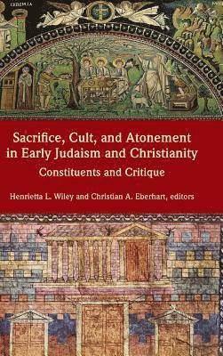 Sacrifice, Cult, and Atonement in Early Judaism and Christianity 1