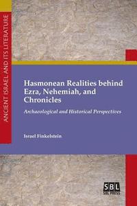 bokomslag Hasmonean Realities behind Ezra, Nehemiah, and Chronicles