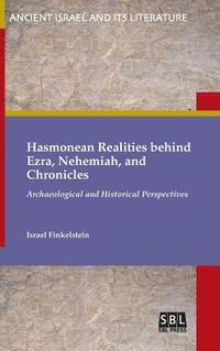 bokomslag Hasmonean Realities behind Ezra, Nehemiah, and Chronicles