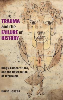 David Janzen - Trauma and the Failure of History, Inbunden