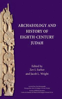 Zev I Farber, Jacob L Wright - Archaeology and History of Eighth-Century Judah, Inbunden
