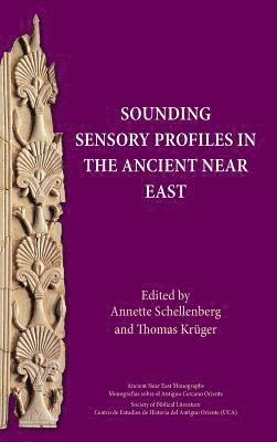 Annette Schellenberg, Thomas Krüger - Sounding Sensory Profiles in the Ancient Near East, Inbunden