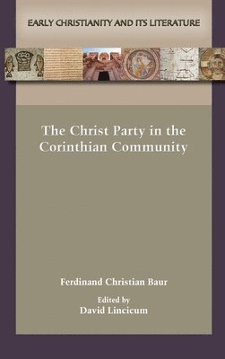 Ferdinand Christian Baur, David Lincicum - Christ Party in the Corinthian Community, Inbunden