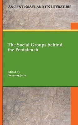 Jaeyoung Jeon - Social Groups behind the Pentateuch, Inbunden