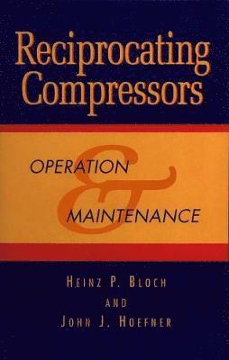 Heinz P. Bloch, John J. Hoefner, USA) Bloch, Heinz P. (Consulting Engineer, Montgomery, TX, John J. (Former chief engineer of Worthington Service Corporation) Hoefner - Reciprocating Compressors:, Inbunden