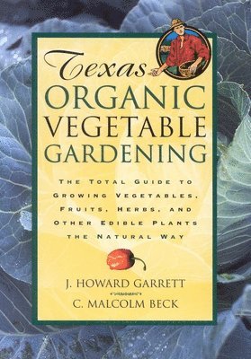 J. Howard Garrett, C. Malcolm Beck - Texas Organic Vegetable Gardening, Häftad