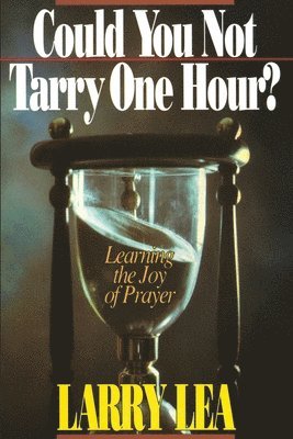 Larry Lea - Could You Not Tarry One Hour?, Häftad