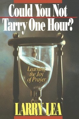 Larry Lea - Could You Not Tarry One Hour?, Häftad