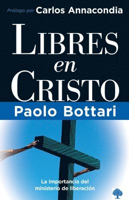 bokomslag Libres en Cristo: La importancia del ministerio de liberacin / Free in Christ: Your Complete Handbook The Ministry of Deliverance